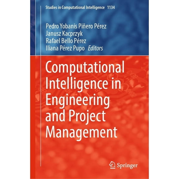 Studies in Computational Intelligence Computational Intelligence in Engineering and Project Management, Book 1134, (Hardcover)