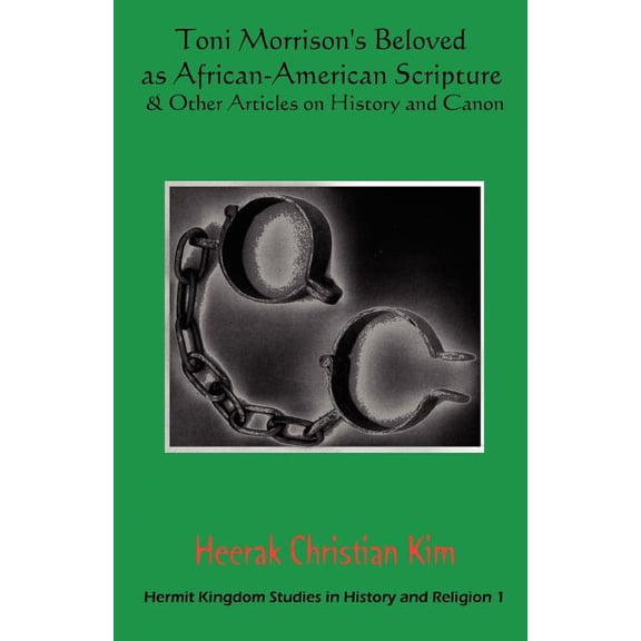 Hermit Kingdom Studies in History and Re Toni Morrison's Beloved as African-American Scripture & Other Articles on History and Canon, Book 1, (Paperback)