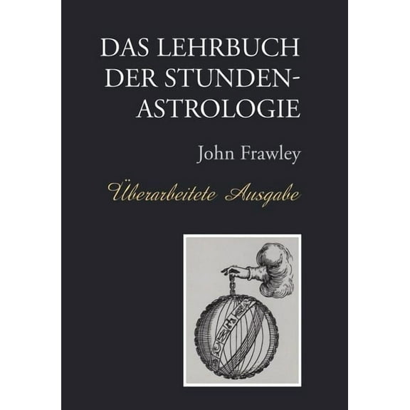 Das Lehrbuch der Stundenastrologie - ?berarbeitete Ausgabe