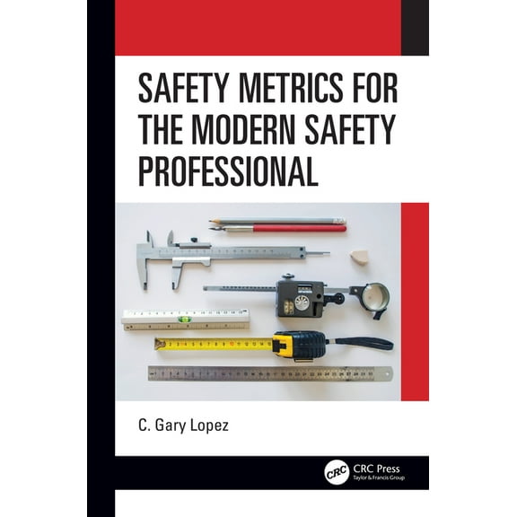 Safety Metrics for the Modern Safety Professional, (Paperback)