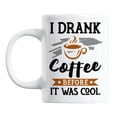 thumbnail image 1 of Hipster Joke, "Before It Was Cool" White Ceramic Coffee & Tea Mug (11oz), 1 of 3