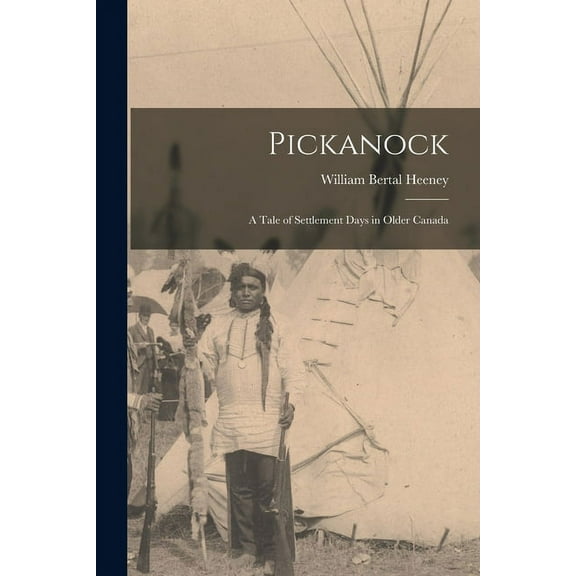 Pickanock : a Tale of Settlement Days in Older Canada (Paperback)