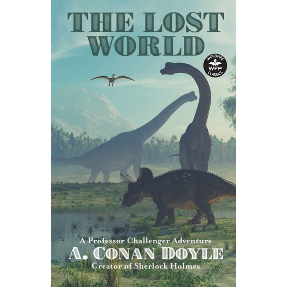 Wordfire Classics The Lost World: A Professor Challenger Adventure, (Paperback)
