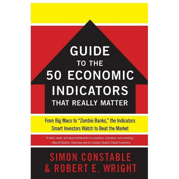 Wall Street Journal Guides The Wsj Guide to the 50 Economic Indicators That Really Matter: From Big Macs to Zombie Banks, the Indicators Smart Inve, (Paperback)