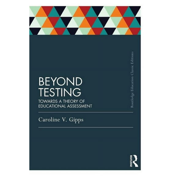 Routledge Education Classic Edition Beyond Testing (Classic Edition): Towards a Theory of Educational Assessment, (Paperback)