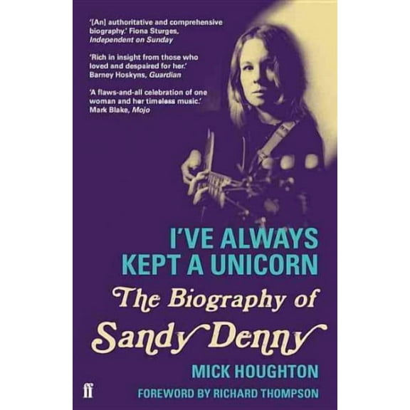 I've Always Kept a Unicorn: The Biography of Sandy Denny