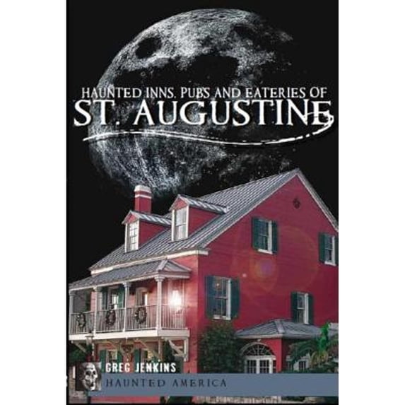 Pre-Owned Haunted Inns, Pubs and Eateries of St. Augustine (Paperback) 1609494083 9781609494087