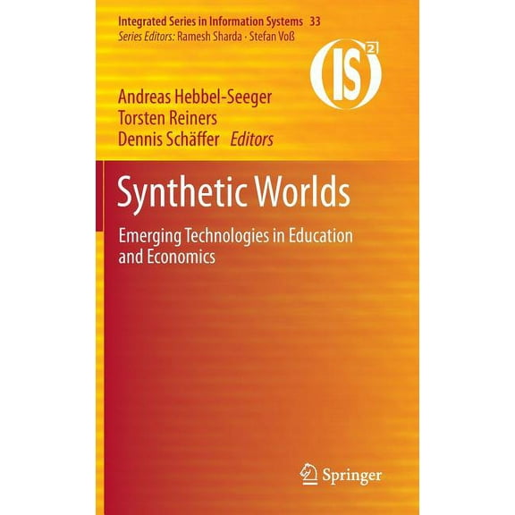 Integrated Information Systems Synthetic Worlds: Emerging Technologies in Education and Economics, Book 33, (Hardcover)