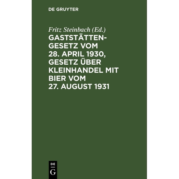 Gaststättengesetz Vom 28. April 1930, Gesetz Ãber Kleinhandel Mit Bier Vom 27. August 1931: Mit Erläuterung Sowie Den Vo, (Hardcover)