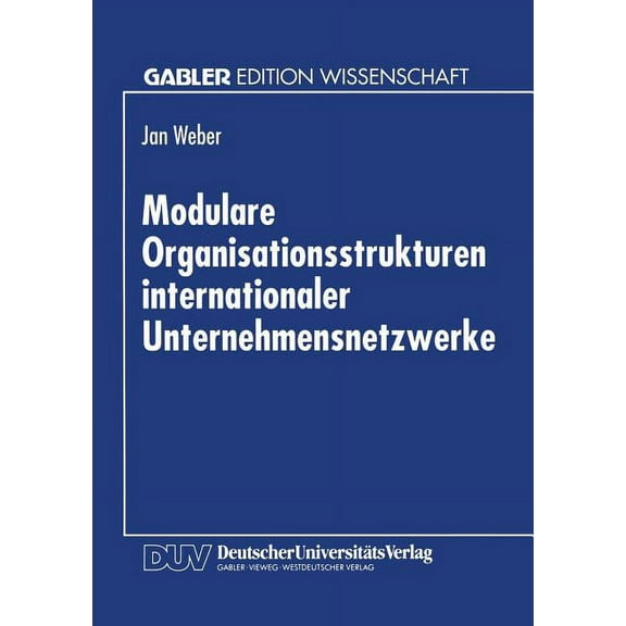 Modulare Organisationsstrukturen Internationaler Unternehmensnetzwerke, (Paperback)