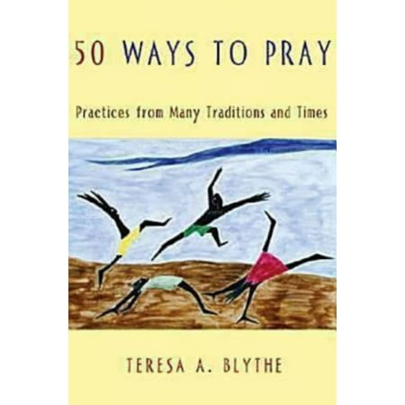 50 Ways to Pray: Practices from Many Traditions and Times (Best Way To Pray For Someone)