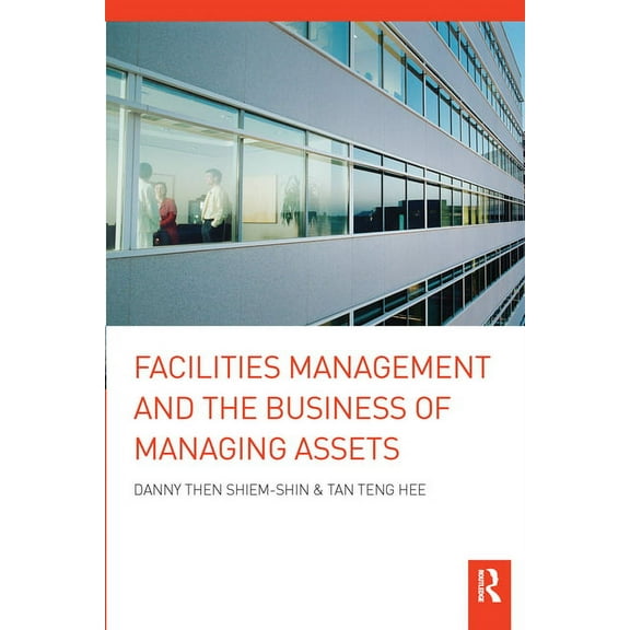Facilities Management and the Business of Managing Assets, (Paperback)