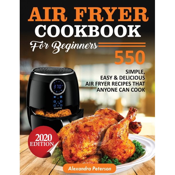 Air Fryer Cookbook for Beginners 550 simple, Easy & Delicious Air