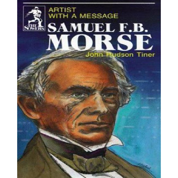 Samuel F. B. Morse: Artist with a Message