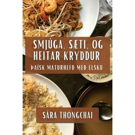 Smjúga, Sæti, og Heitar Kryddur: þaísk Maturhefð Með Elsku, (Paperback)