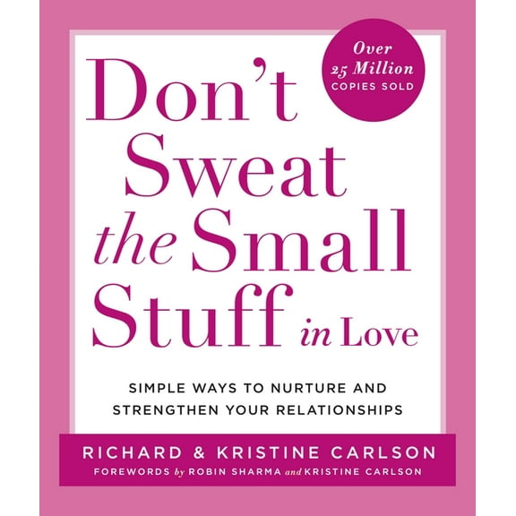 Don't Sweat the Small Stuff Series Don't Sweat the Small Stuff in Love: Simple Ways to Nurture and Strengthen Your Relationships, (Paperback)