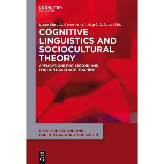 Studies in Second and Foreign Language E Cognitive Linguistics and Sociocultural Theory: Applications for Second and Foreign Language Teaching, Book 8, (Hardcover)