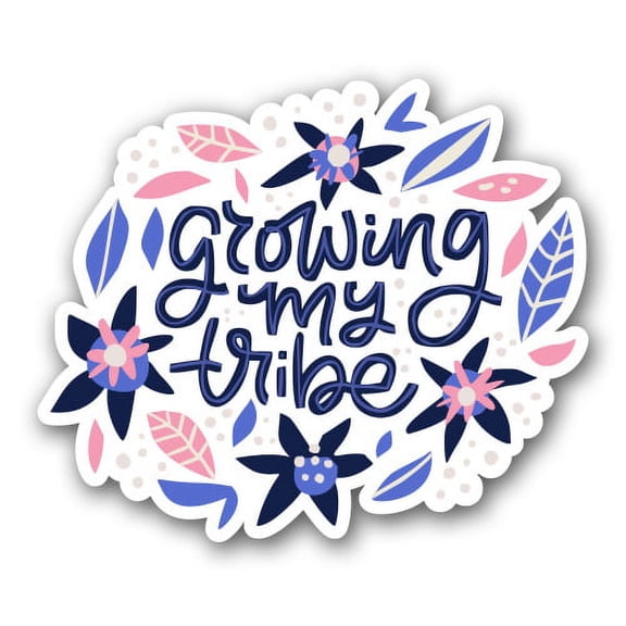 Growing My Tribe - 3" Vinyl Sticker - For Car Laptop I-Pad Phone Helmet Hard Hat - Waterproof Decal