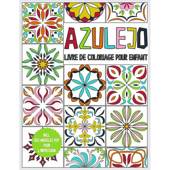 Azulejo - livre de coloriage pour enfant: cahier de dessin pour enfants � partir de 6 ans - 45 Azulejos � colorier - liv