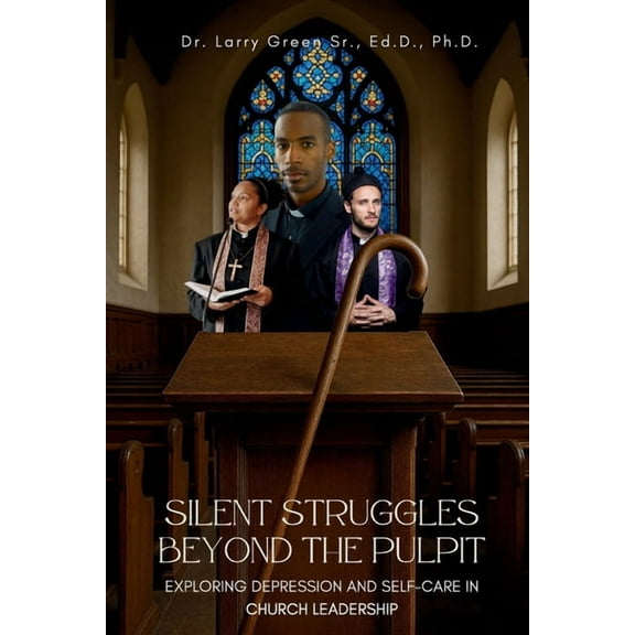Silent Struggles Beyond the Pulpit Exploring Depression and Self-Care in Church Leadership, (Paperback)