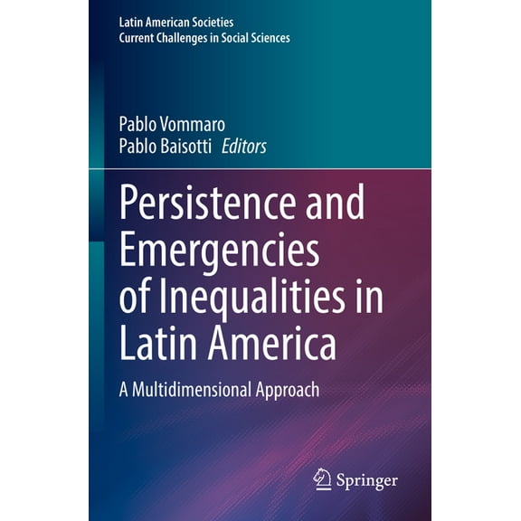 Latin American Societies Persistence and Emergencies of Inequalities in Latin America: A Multidimensional Approach, (Paperback)