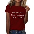 thumbnail image 2 of Women's "I'm Cold But I'll Pretend I'm Fine" T Shirt, Funny Sarcastic Winter Quote Graphic Tee for Women, Casual Short Sleeve Crew Neck Cotton Blend Tops Brick Red XL, 2 of 4