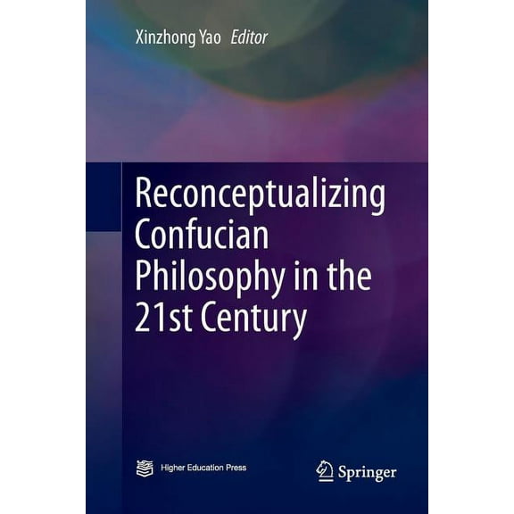 Reconceptualizing Confucian Philosophy in the 21st Century, (Paperback)