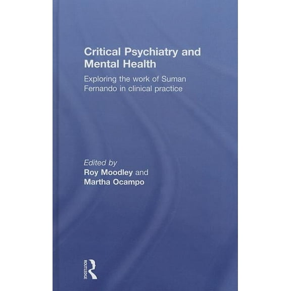 Critical Psychiatry and Mental Health: Exploring the work of Suman Fernando in clinical practice, (Hardcover)
