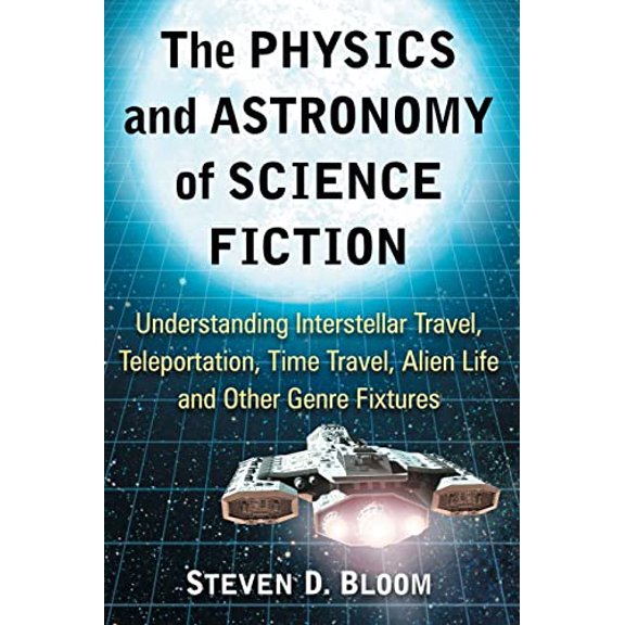 Pre-Owned The Physics and Astronomy of Science Fiction: Understanding Interstellar Travel, Teleportation, Time Travel, Alien Life and Other Genre Fixtures Paperback