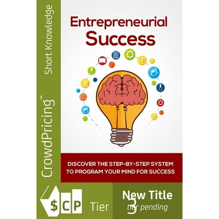 Entrepreneurial Success: Discover The Step-By-Step System To Program Your Mind For Success! Find Out How To Finally Set Yourself Up For Success, Starting With The Perfect Mindset! - (Best Way To Flush Drugs Out Of Your System)
