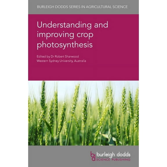 Burleigh Dodds Agricultural Science Understanding and Improving Crop Photosynthesis, Book 130, (Hardcover)