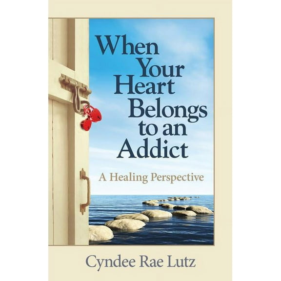 When Your Heart Belongs to an Addict: A Healing Perspective, (Paperback)