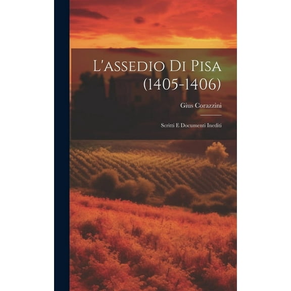 L'assedio Di Pisa (1405-1406): Scritti E Documenti Inediti (Hardcover)