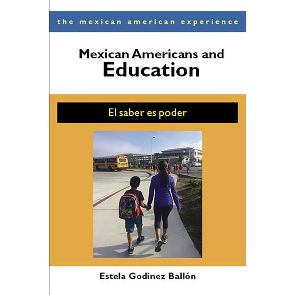 The Mexican American Experience: Mexican Americans and Education : El saber es poder (Paperback)
