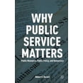 thumbnail image 1 of Pre-Owned Why Public Service Matters: Public Managers, Public Policy, and Democracy (Paperback) 0230341497 9780230341494, 1 of 1