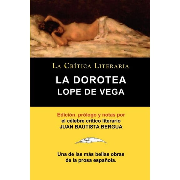 Lope de Vega: La Dorotea, Coleccion La Critica Literaria Por El Celebre Critico Literario Juan Bautista Bergua, Ediciones Ibericas (Paperback)