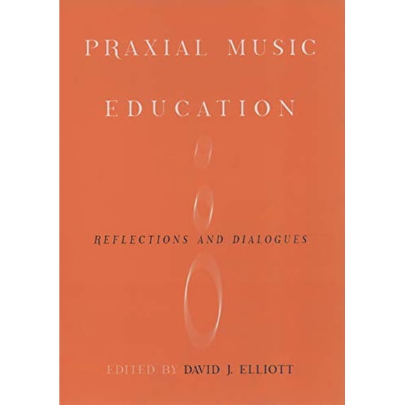 Pre-Owned Praxial Music Education: Reflections and Dialogues, 9780195138344, 0195138341, Hardcover, 1 edition