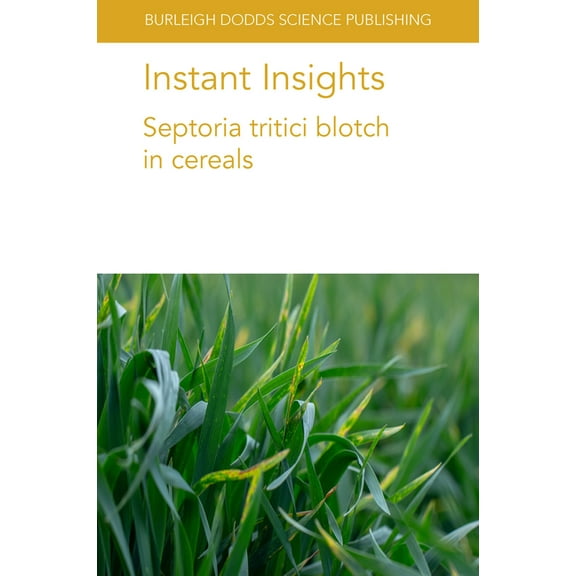 Burleigh Dodds Science: Instant Insights Instant Insights: Septoria Tritici Blotch in Cereals, Book 52, (Paperback)