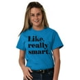 thumbnail image 4 of Funny Like Really Smart Attitude Women's Graphic T Shirt Tees Brisco Brands M, 4 of 6