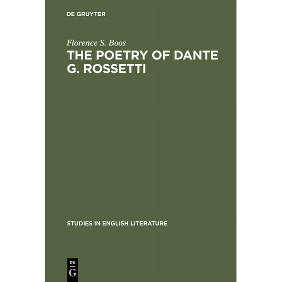 Studies in English Literature The Poetry of Dante G. Rossetti: A Critical Reading and Source Study, Book 104, (Hardcover)
