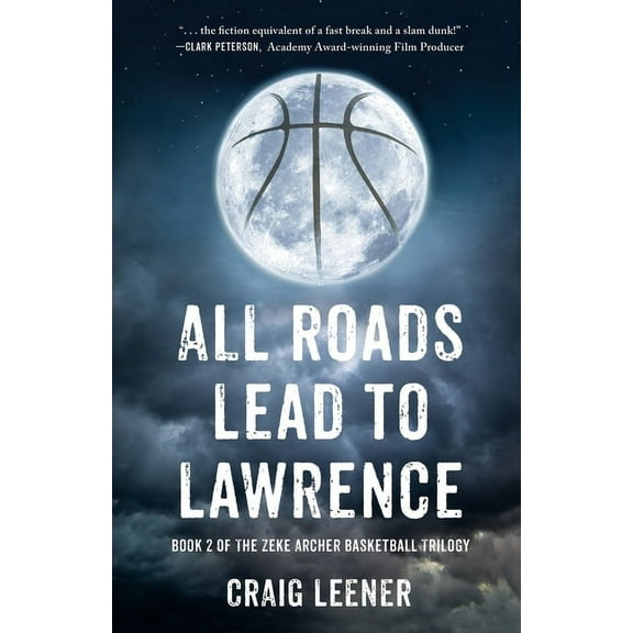 All Roads Lead to Lawrence: Book 2 of the Zeke Archer Basketball Trilogy, (Paperback)