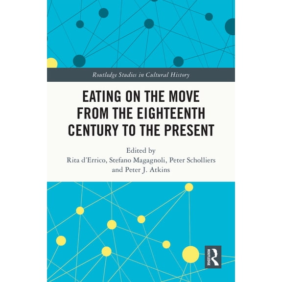 Routledge Studies in Cultural History Eating on the Move from the Eighteenth Century to the Present, (Hardcover)