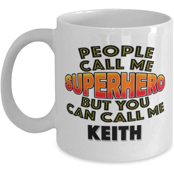 Mug for Keith People Call Me Superhero But You Can Call Me Keith Classic Coffee Tea Hot Chocolate Cup for Him