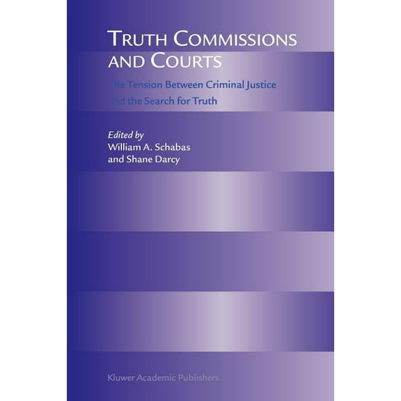 Truth Commissions and Courts: The Tension Between Criminal Justice and the Search for Truth, (Paperback)