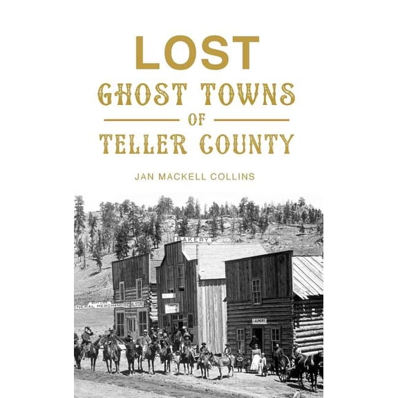 Lost Ghost Towns of Teller County, (Hardcover)