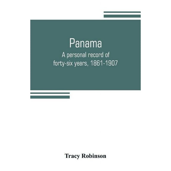 Panama: a personal record of forty-six years, 1861-1907, (Paperback)