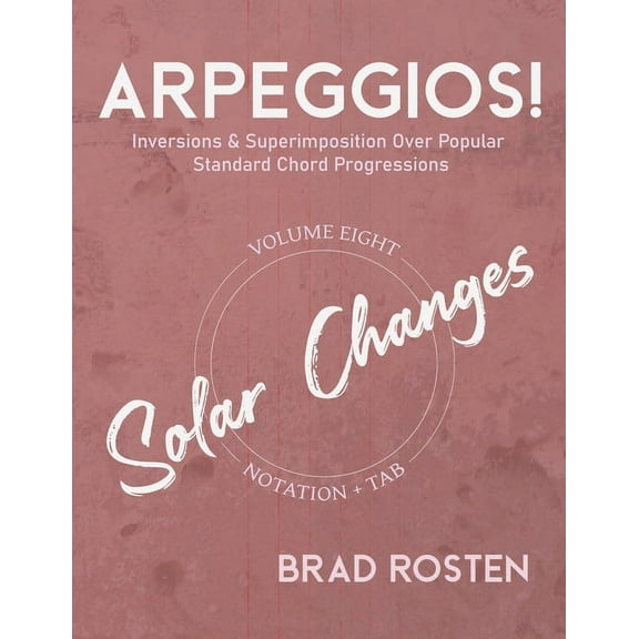Arpeggios!: Inversions And Superimposition Over Popular Standard Chord Progressions, Volume 8 (Paperback)