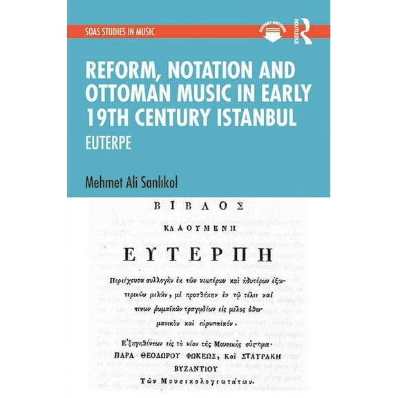Soas Studies in Music Reform, Notation and Ottoman music in Early 19th Century Istanbul: Euterpe, (Hardcover)