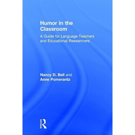 Humor in the Classroom: A Guide for Language Teachers and Educational Researchers, (Hardcover)