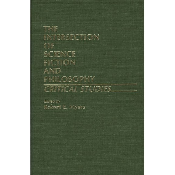 Contributions to the Study of Science Fi The Intersection of Science Fiction and Philosophy: Critical Studies, (Hardcover)